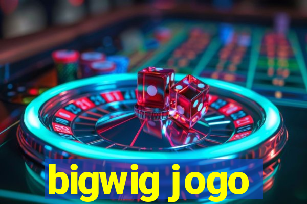 bigwig jogo