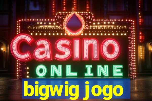 bigwig jogo