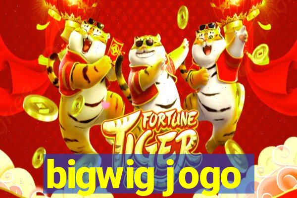 bigwig jogo