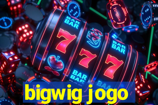 bigwig jogo