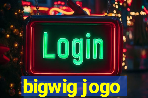 bigwig jogo