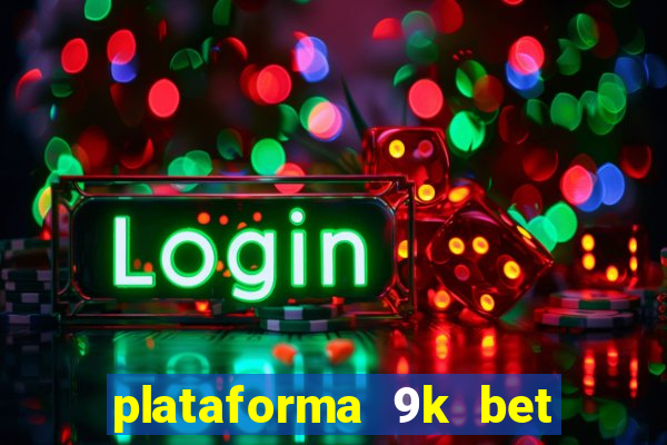 plataforma 9k bet paga mesmo