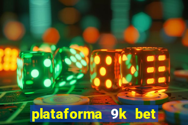 plataforma 9k bet paga mesmo