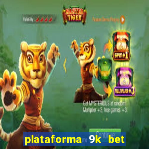 plataforma 9k bet paga mesmo