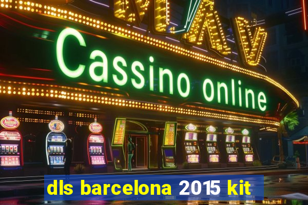 dls barcelona 2015 kit