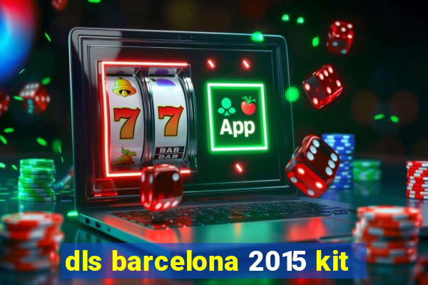 dls barcelona 2015 kit