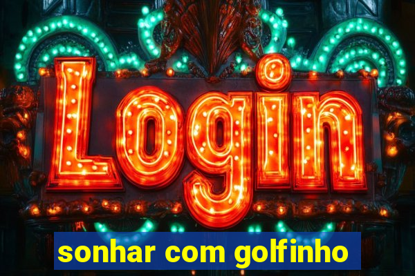 sonhar com golfinho