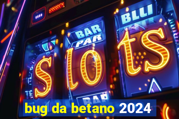 bug da betano 2024