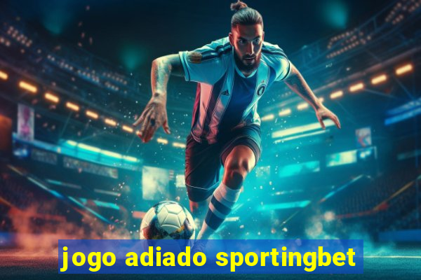 jogo adiado sportingbet