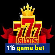 116 game bet