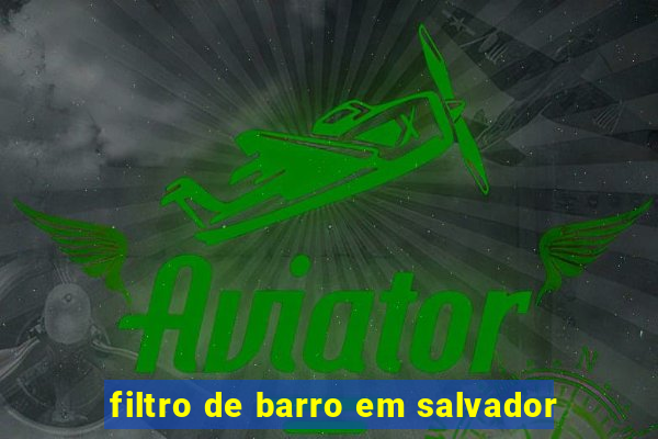 filtro de barro em salvador