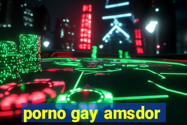 porno gay amsdor