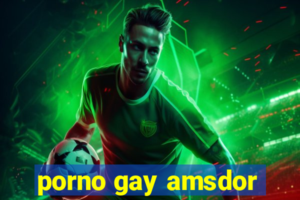 porno gay amsdor