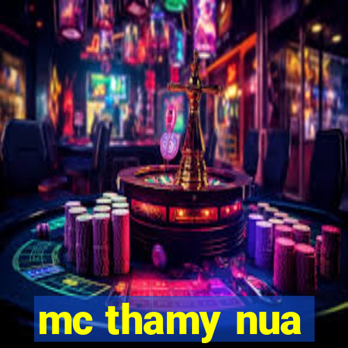 mc thamy nua