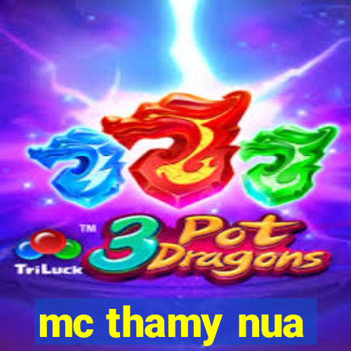 mc thamy nua