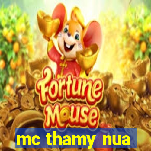 mc thamy nua