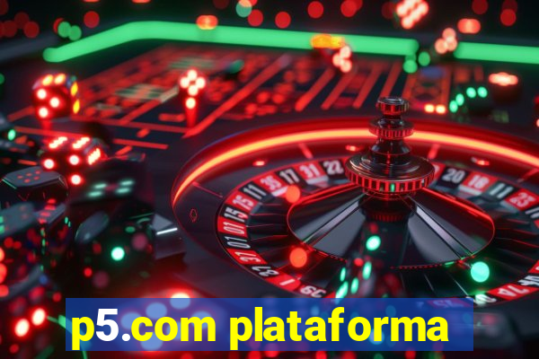 p5.com plataforma