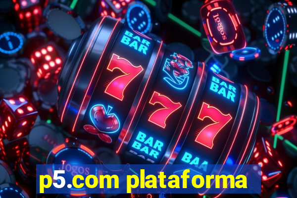 p5.com plataforma