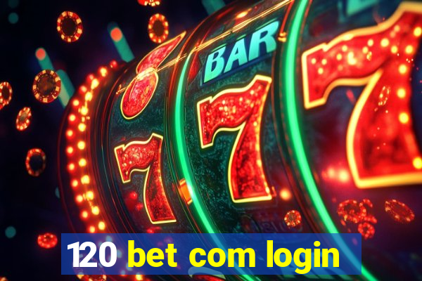 120 bet com login