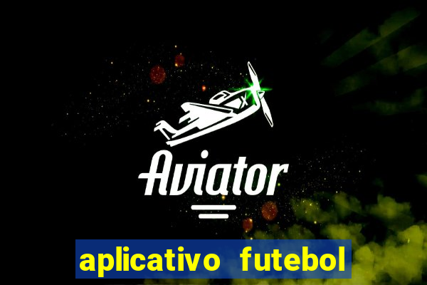 aplicativo futebol da hora