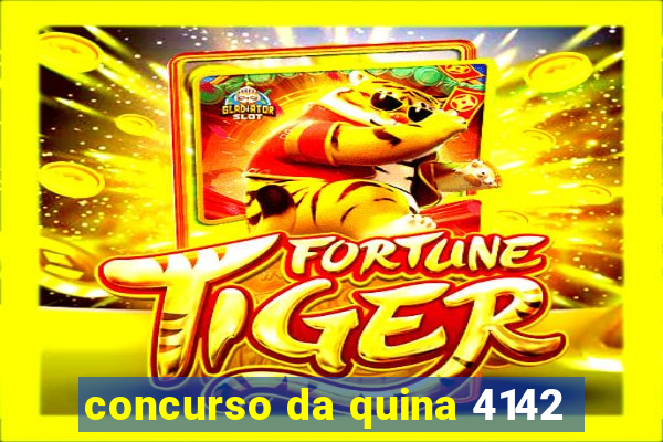 concurso da quina 4142