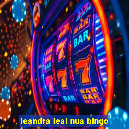 leandra leal nua bingo