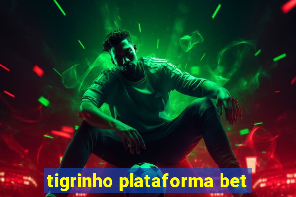 tigrinho plataforma bet