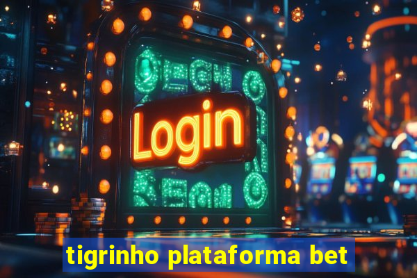 tigrinho plataforma bet