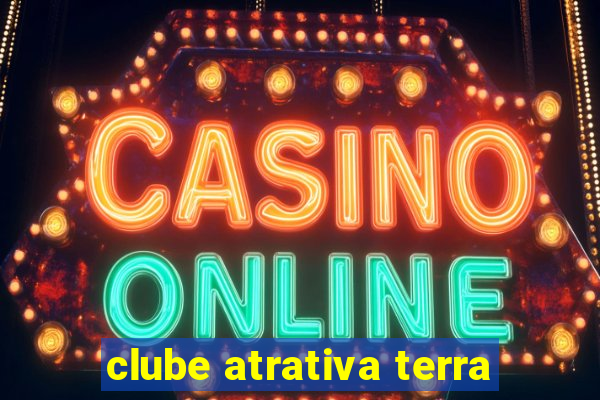 clube atrativa terra