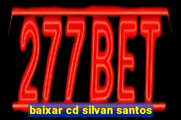 baixar cd silvan santos