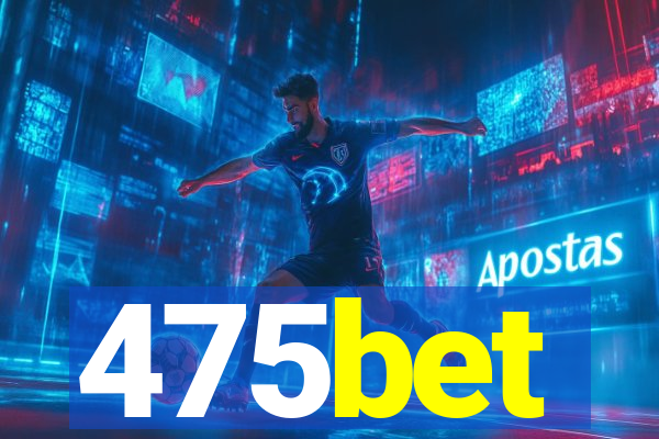 475bet