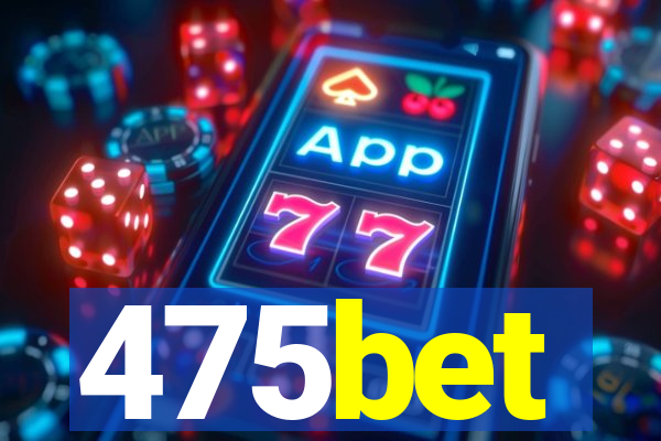 475bet