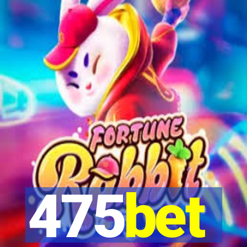 475bet