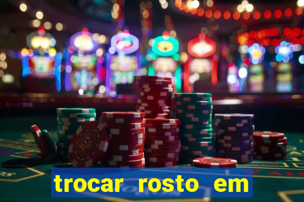 trocar rosto em vídeo grátis