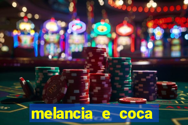 melancia e coca cola faz mal