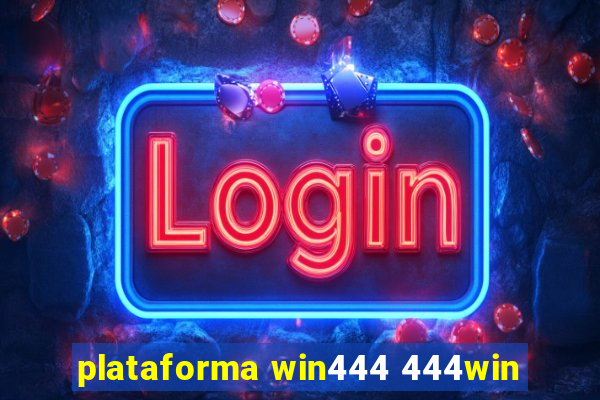 plataforma win444 444win