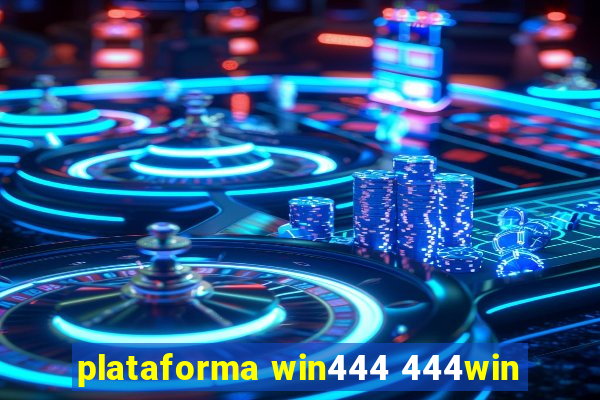 plataforma win444 444win