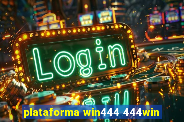 plataforma win444 444win