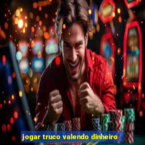 jogar truco valendo dinheiro