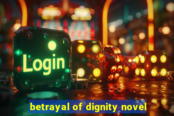 betrayal of dignity novel