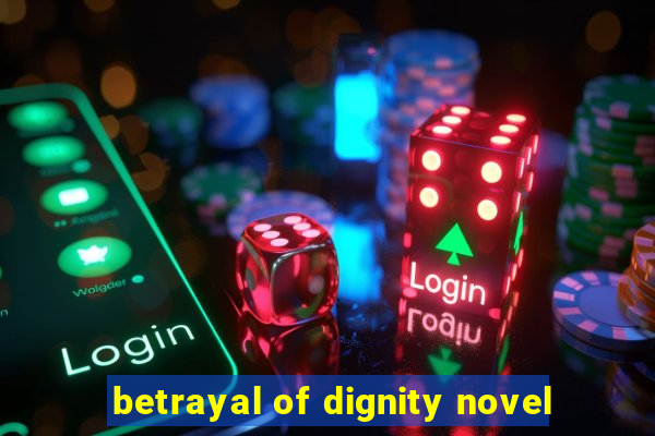 betrayal of dignity novel