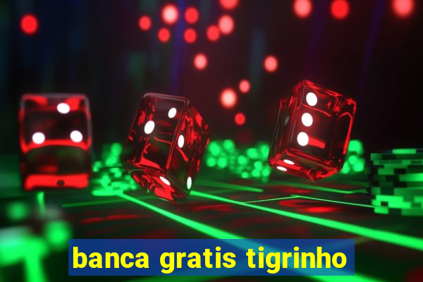 banca gratis tigrinho