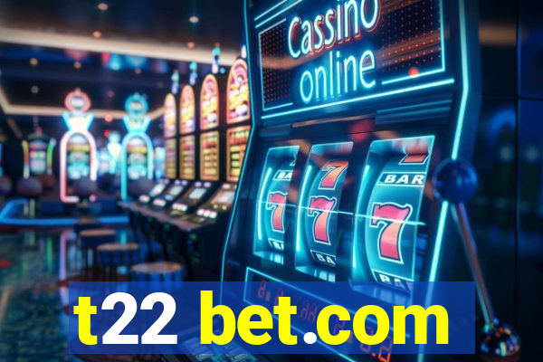 t22 bet.com