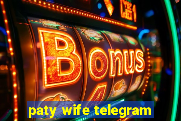 paty wife telegram