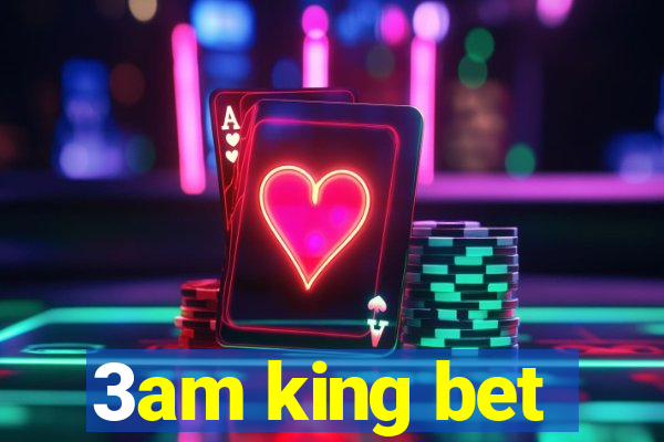 3am king bet