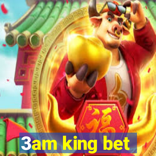 3am king bet