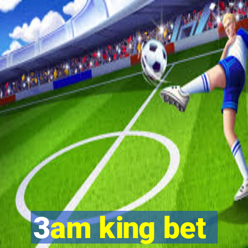 3am king bet