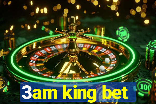 3am king bet