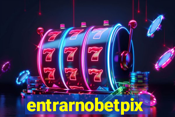 entrarnobetpix