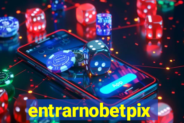 entrarnobetpix